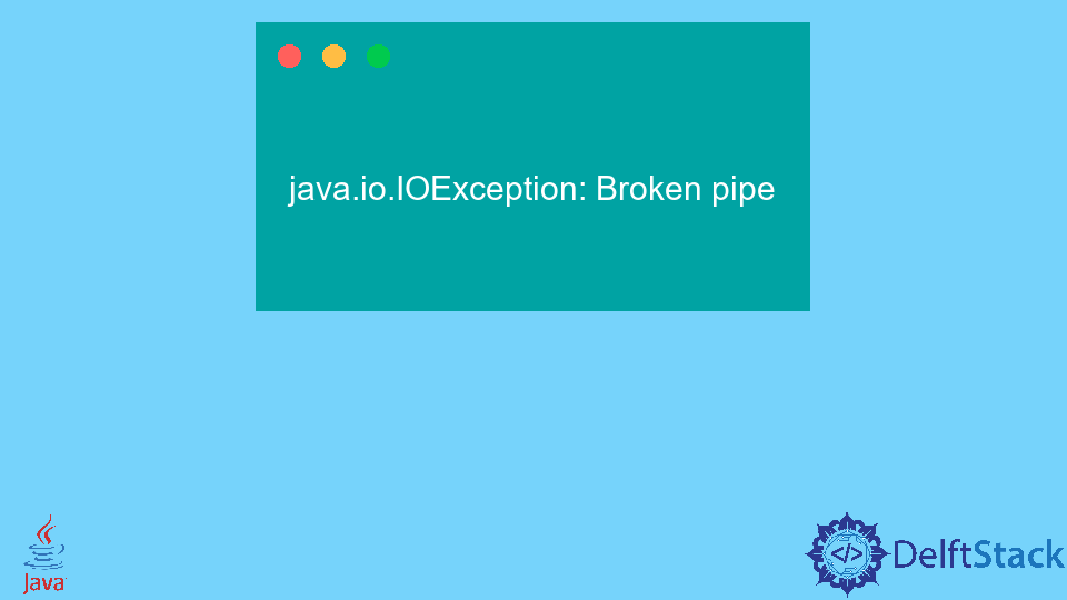 Resolve Java Io IOException Broken Pipe Delft Stack